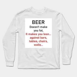 Beer doesn't make you fat Long Sleeve T-Shirt